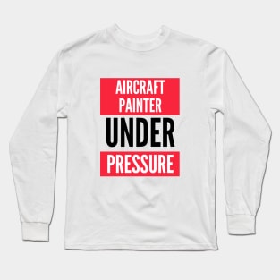 Aircraft Painter Under Pressure Long Sleeve T-Shirt